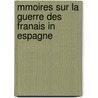 Mmoires Sur La Guerre Des Franais in Espagne by Albert Jean Michel Rocca