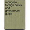Mongolia Foreign Policy and Government Guide door Onbekend