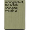 Monograph of the British Spongiad], Volume 3 by Unknown