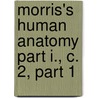 Morris's Human Anatomy Part I., C. 2, Part 1 door Ph.D. Henry Morris