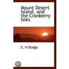 Mount Desert Island, And The Cranberry Isles door E.H. Dodge