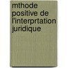 Mthode Positive de L'Interprtation Juridique door Paul Vander Eycken