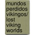 Mundos perdidos vikingos/ Lost Viking Worlds