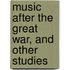 Music After The Great War, And Other Studies