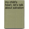 My Child's Heart, Let's Talk About Salvation door Kirk Kathy