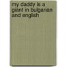 My Daddy Is A Giant In Bulgarian And English door Carl Norac