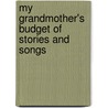 My Grandmother's Budget Of Stories And Songs door Tom Hood Charles A. Freeling Broderip