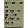 Mémoires De Grégoire, Ancien Évêque De B door Grgoire