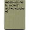 Mémoires De La Société Archéologique Et by Soci T. Arch Ologiqu