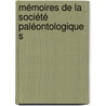 Mémoires De La Société Paléontologique S by Unknown