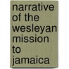Narrative of the Wesleyan Mission to Jamaica door Peter Duncan