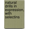 Natural Drills In Expression, With Selectins by Arthur Edward Phillips