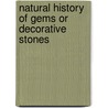 Natural History of Gems Or Decorative Stones door Charles William King
