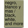 Negro, Blanco Y Mas / Black, White, And More by Unknown