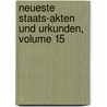 Neueste Staats-Akten Und Urkunden, Volume 15 by Unknown