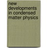New Developments In Condensed Matter Physics door Onbekend