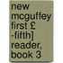 New McGuffey First £ -Fifth] Reader, Book 3