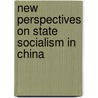 New Perspectives On State Socialism In China door Timothy Cheek
