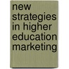 New Strategies in Higher Education Marketing door Onbekend
