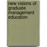 New Visions Of Graduate Management Education by Unknown