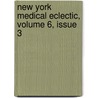 New York Medical Eclectic, Volume 6, Issue 3 door Onbekend