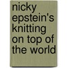 Nicky Epstein's Knitting On Top Of The World by Nicky Epstein