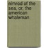 Nimrod Of The Sea, Or, The American Whaleman