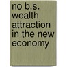 No B.S. Wealth Attraction In The New Economy by Entrepreneur Press