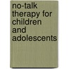 No-Talk Therapy For Children And Adolescents by Martha B. Straus