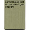 Normal Blood Test Scores Aren't Good Enough! by Ellie Cullen