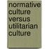 Normative Culture Versus Utilitarian Culture