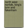 North West Norfolk, King's Lynn And Fakenham by Ordnance Survey
