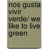Nos Gusta Vivir Verde/ We Like to Live Green by Mary Young