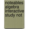 Noteables Algebra Interactive Study Not by Dinah Zike
