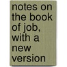 Notes On The Book Of Job, With A New Version by William Kelley