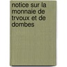 Notice Sur La Monnaie de Trvoux Et de Dombes by Jean Philippe Mantellier De Montrachy