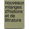 Nouveaux Mlanges D'Histoire Et de Littrature by Dsir Nisard