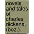 Novels and Tales of Charles Dickens, (Boz.).