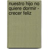 Nuestro Hijo No Quiere Dormir - Crecer Feliz by Miguel Angel Conesa