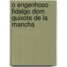 O Engenhoso Fidalgo Dom Quixote de La Mancha door Miguel Cervantes Saavedra