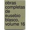 Obras Completas de Eusebio Blasco, Volume 16 door Eusebio Blasco