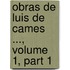 Obras de Luis de Cames ..., Volume 1, Part 1