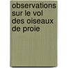 Observations Sur Le Vol Des Oiseaux de Proie by Franois Huber