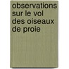 Observations Sur Le Vol Des Oiseaux de Proie door Franois Huber