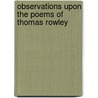 Observations Upon the Poems of Thomas Rowley door Thomas Chatterton