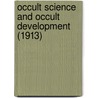 Occult Science And Occult Development (1913) door Rudolf Steiner