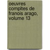Oeuvres Compltes de Franois Arago, Volume 13 door Franï¿½Ois Arago