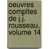 Oeuvres Compltes de J.J. Rousseau, Volume 14
