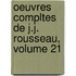 Oeuvres Compltes de J.J. Rousseau, Volume 21