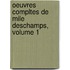 Oeuvres Compltes de Mile DesChamps, Volume 1